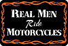 Show product details for Metal Sign:  Real Men Ride Motorcycles SPSH4