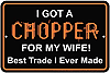 Metal Sign: Chopper For My Wife Sign SPSHMW