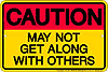 Metal Sign: Caution - May Not Get Along w/ Others Sign SPSALNG