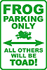 Show product details for Metal Sign:  Frog Parking Only Sign SPSF