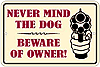 Metal Sign: Never Mind The Dog - Beware of Owner! Sign SPSONR