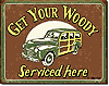 Tin Sign: Get Your Woody Serviced Here sign CD1192